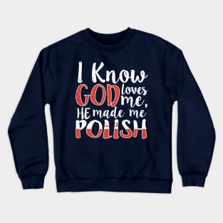 God Loves Me He Made Me Polish Flag Colors T-Shirt Crewneck Sweatshirt